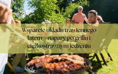 Wsparcie układu trawiennego latem – napary po grillu i ciężkostrawnym jedzeniu